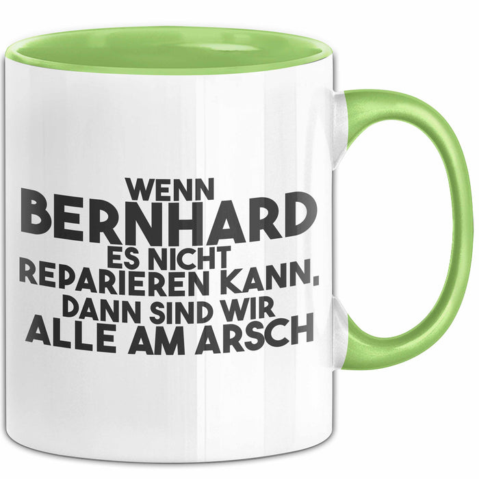 Bernhard Tasse Wenn Bernhard Nicht Repariert, Sind Wir Am Arsch Geschenk Grün Trendation