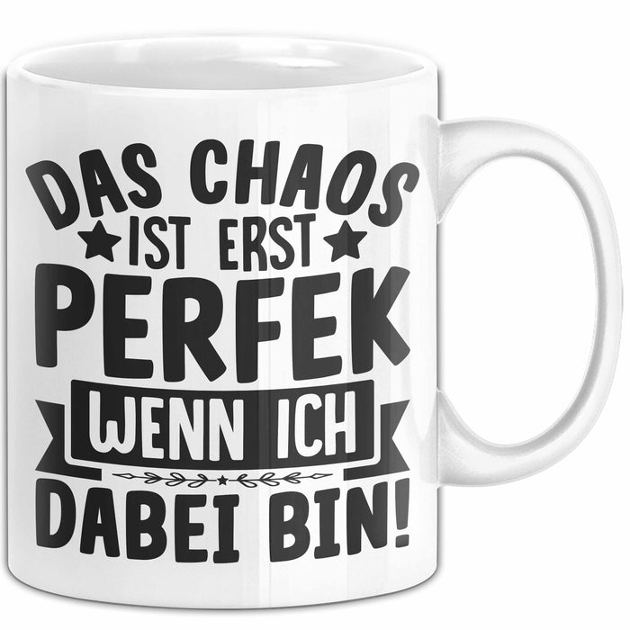 Humor Tasse Kollegen Das Chaos Ist Erst Perfekt Wenn Ich Dabei Bin Geschenkidee Kaffee-Becher Weiß Trendation