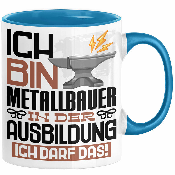 Metallbauer Ausbildung Tasse Geschenk Ich Bin Metallbauer In Der Ausbildung Ich Darf Das Geschenkidee Spruch Blau Trendation