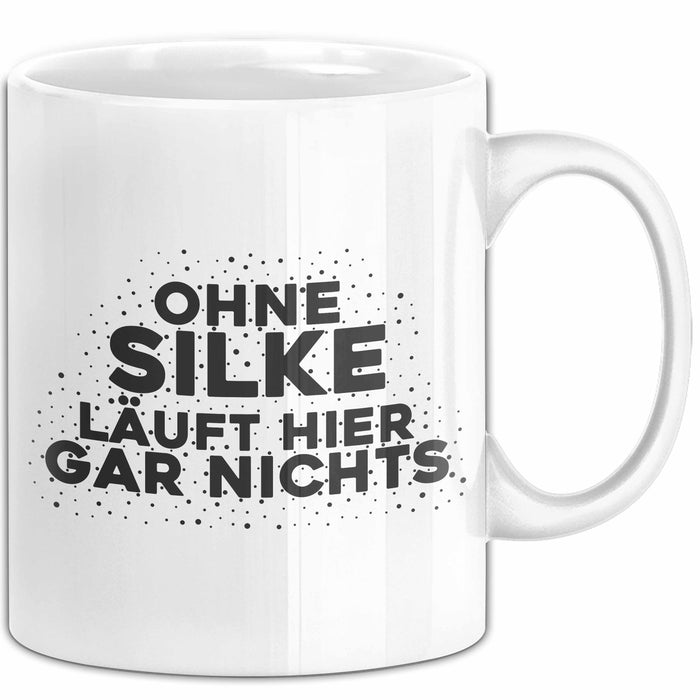 Silke Tasse Ohne Silke Laeuft Hier Gar Nichts Geschenk Weiß Trendation