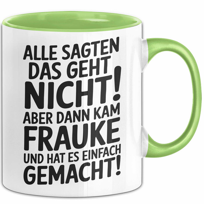 Frauke Tasse Geschenk Alle Sagten Das Geht Nicht Aber Dann Kam Frauke Und Hat Es Einfach Gemacht Geschenkidee Becher mit Name Grün Trendation