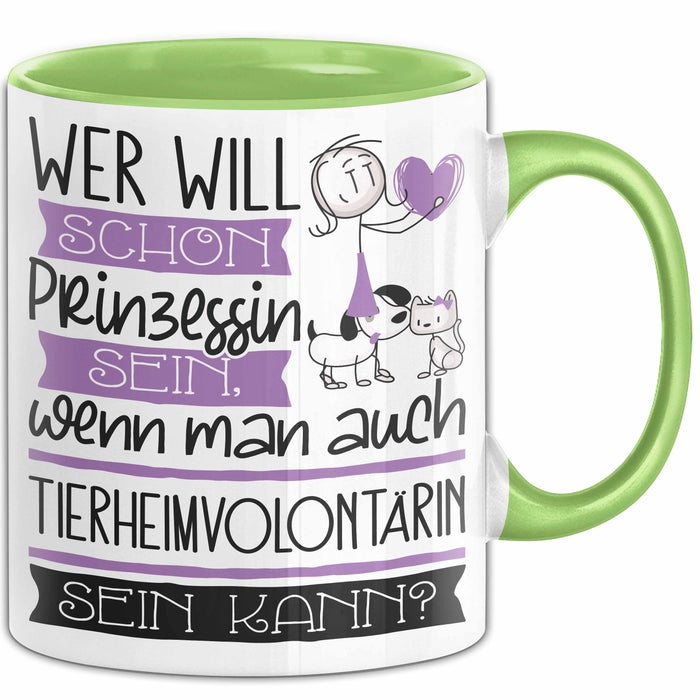 Tierheimvolontärin Tasse Geschenk Spruch Wer Will Schon Prinzessin Sein Wenn Man Auch Tierheimvolontärin Sein Kann Grün Trendation