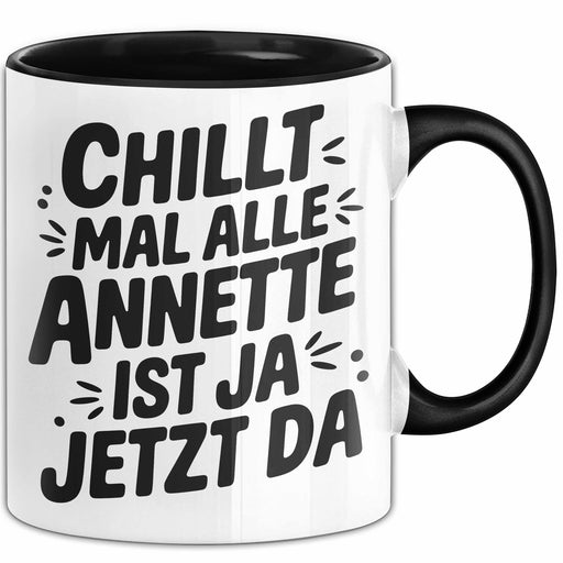 Annette Tasse Geschenk Chillt Mal Alle Annette Ist Ja Jetzt Da Geschenkidee Becher mit Name Schwarz Trendation