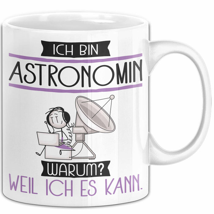 Astronomin Tasse Geschenk Ich Bin Astronomin Warum Weil Ich Es Kann Geschenkidee Geburtstag Weiß Trendation