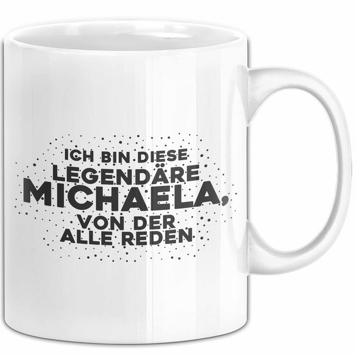 Michaela Tasse Ich Bin Diese Legendaere Michaela, Von Der Alle Reden