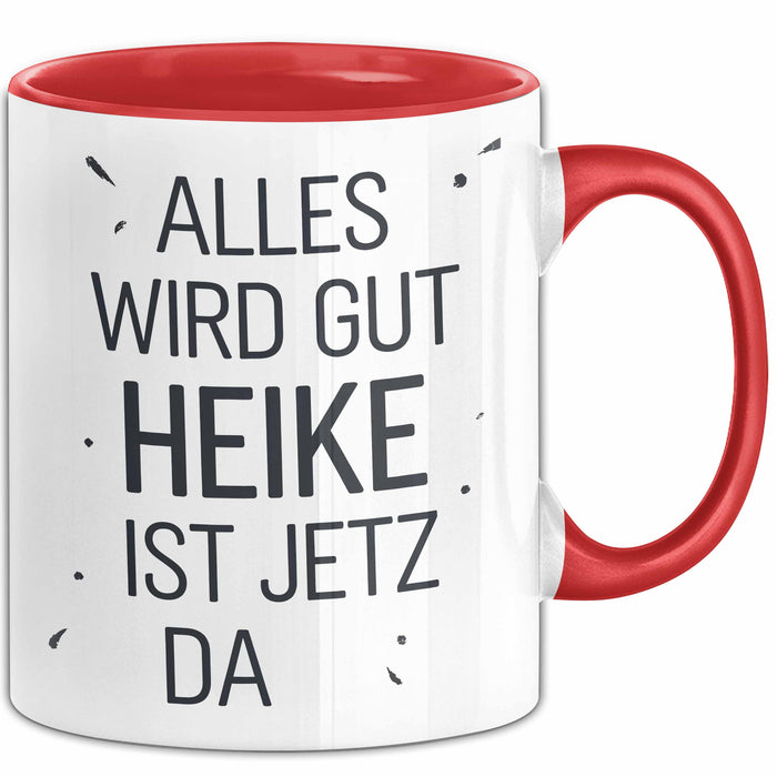 Heike Tasse Geschenk Alles Ist Gut Heike Ist Jetz Da Geschenkidee Becher mit Name Rot Trendation