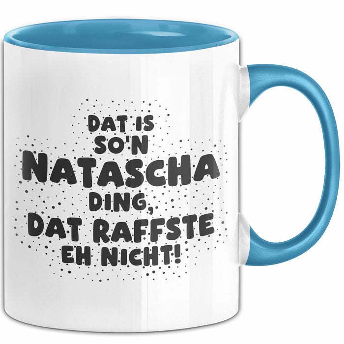 Natascha Tasse Dat Is So'n Natascha Ding, Dat Raffste Eh Nicht Geschenk