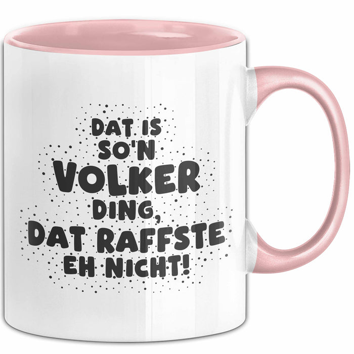 Volker Tasse Dat Is So'n Volker Ding, Dat Raffste Eh Nicht Geschenk