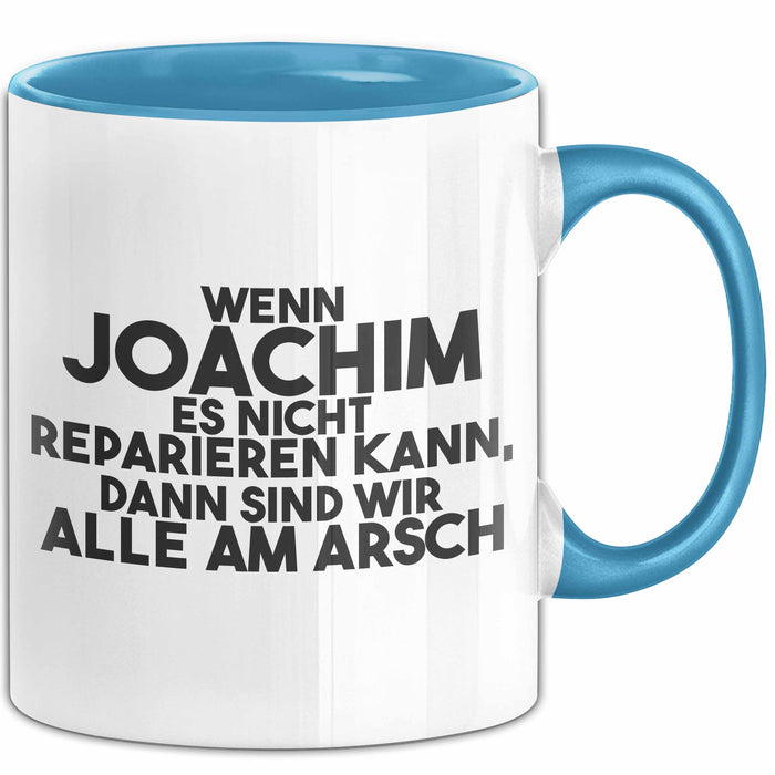 Joachim Tasse Wenn Joachim Nicht Repariert, Sind Wir Am Arsch Geschenk Blau Trendation
