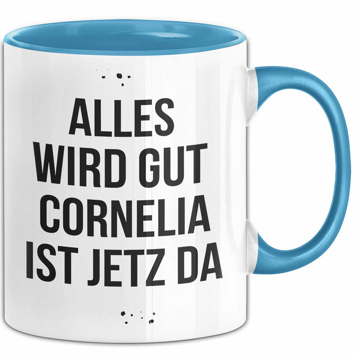 Cornelia Tasse Geschenk Alles Ist Gut Cornelia Ist Jetz Da Geschenkidee Becher mit Name Blau Trendation
