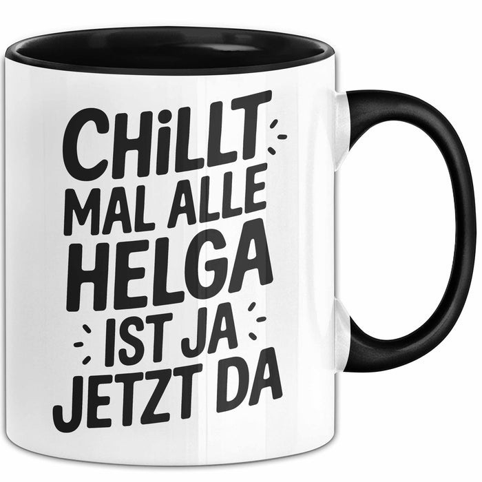 Helga Tasse Geschenk Chillt Mal Alle Helga Ist Ja Jetzt Da Geschenkidee Becher mit Name Schwarz Trendation