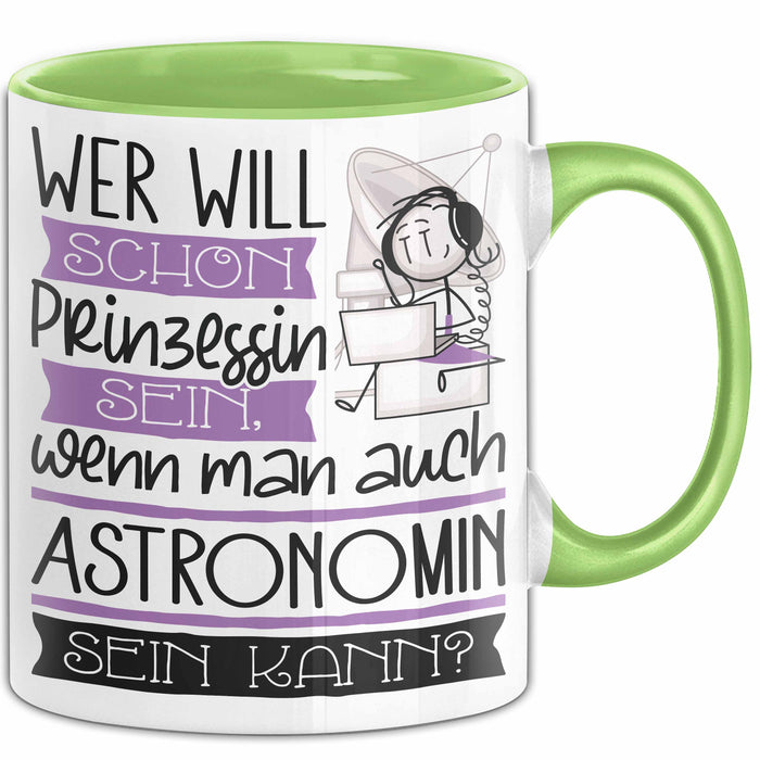 Astronomin Tasse Geschenk Spruch Wer Will Schon Prinzessin Sein Wenn Man Auch Astronomin Sein Kann Grün Trendation