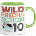 10. Geburtstag Geschenk Tasse Becher Wild Frech Und Schon 10 Grün Trendation