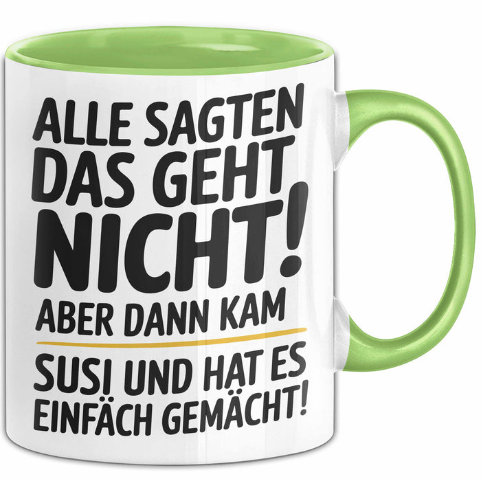 Susi Tasse Geschenk Alle Sagten Das Geht Nicht Aber Dann Kam Susi Und Hat Es Einfach Gemacht Geschenkidee Becher mit Name Grün Trendation