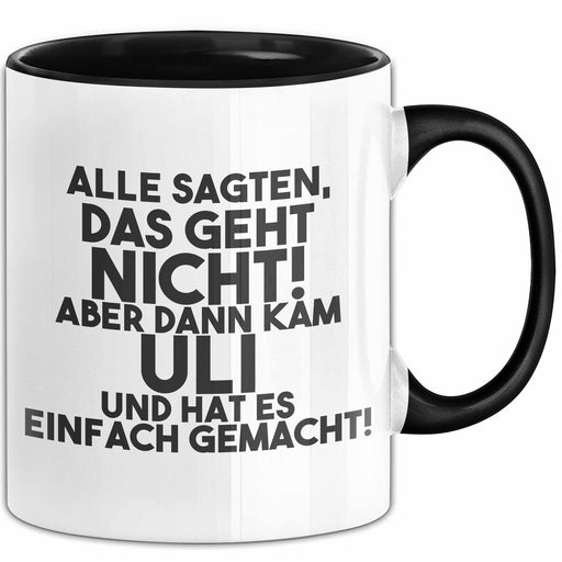 Uli Tasse Alle Sagten Das Geht Nicht, Aber Dann Kam Uli Geschenk Schwarz Trendation