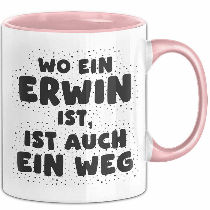 Erwin Tasse Wo Ein Erwin Ist, Ist Auch Ein Weg Geschenk