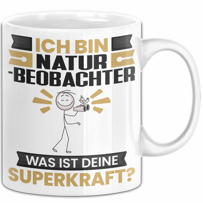 Naturbeobachter Tasse Geschenk für Naturbeobachter Geburtstag Lustiger Spruch Kaffee-Becher Was Ist Deine Superkraft Weiß Trendation
