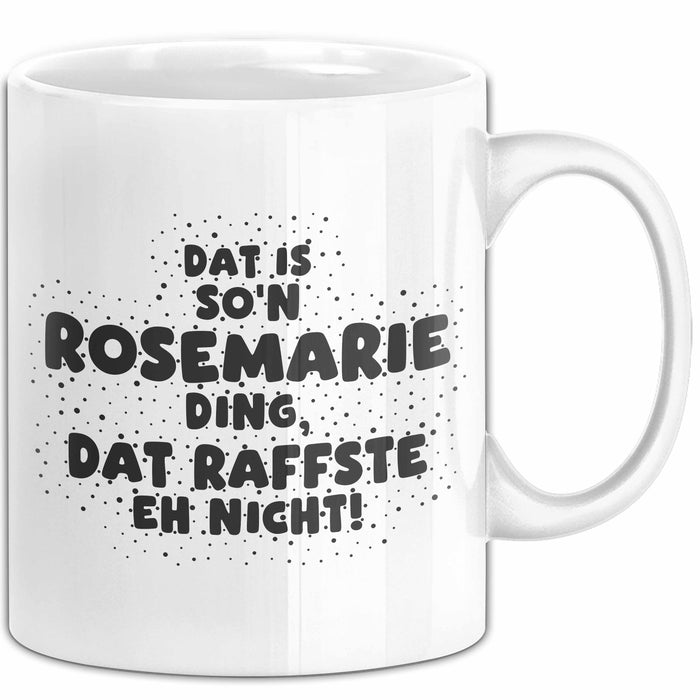 Rosemarie Tasse Dat Is So'n Rosemarie Ding, Dat Raffste Eh Nicht Geschenk