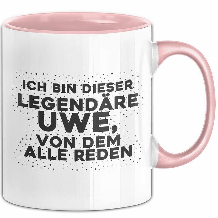 Uwe Tasse Ich Bin Dieser Legendaere Uwe, Von Dem Alle Reden Geschenk