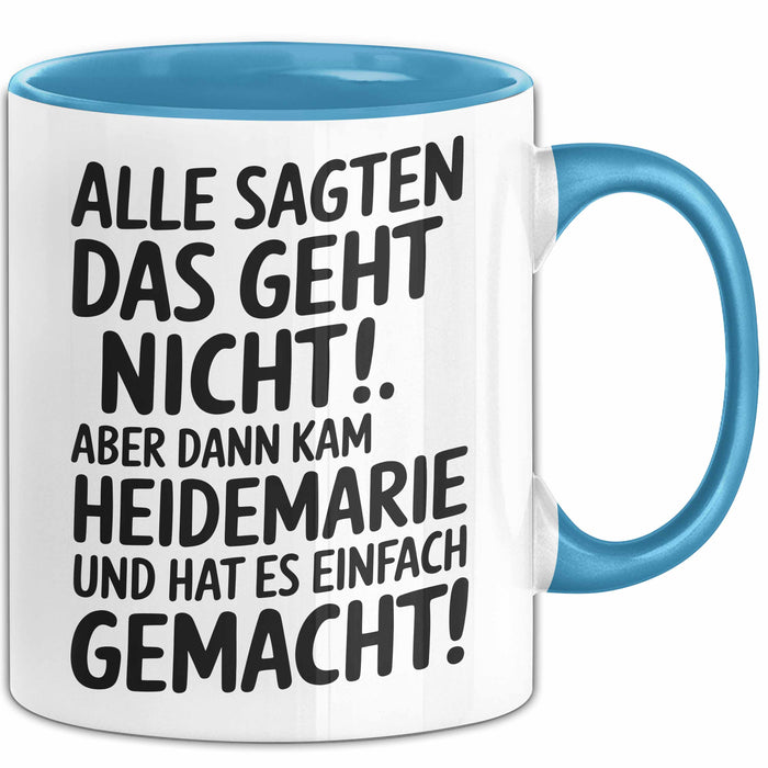 Heidemarie Tasse Geschenk Alle Sagten Das Geht Nicht Aber Dann Kam Heidemarie Und Hat Es Einfach Gemacht Geschenkidee Becher mit Name Blau Trendation