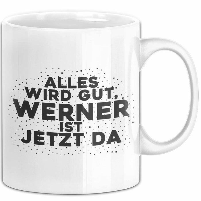 Werner Tasse Alles Wird Gut, Werner Ist Jetzt Da Geschenk