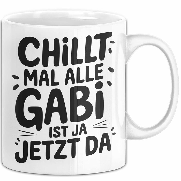 Gabi Tasse Geschenk Chillt Mal Alle Gabi Ist Ja Jetzt Da Geschenkidee Becher mit Name Weiß Trendation