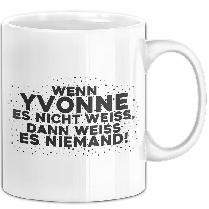 Yvonne Tasse Wenn Yvonne Es Nicht Weiss, Dann Weiss Es Niemand! Geschenk