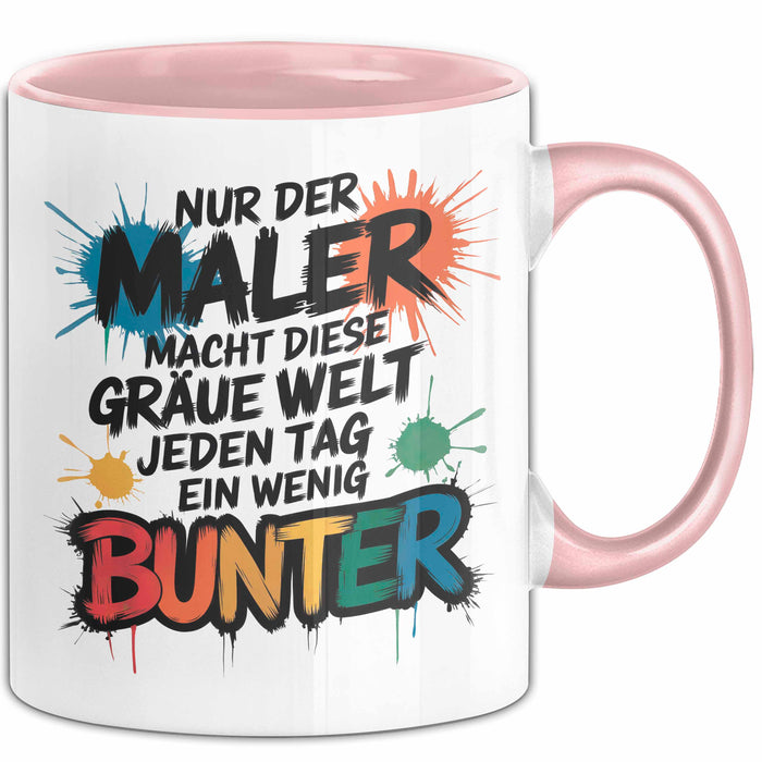 Maler Tasse Geschenk Der Maler macht die Welt bunter Geschenkidee Lustig Rosa Trendation