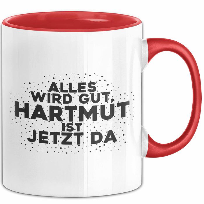 Hartmut Tasse Alles Wird Gut, Hartmut Ist Jetzt Da Geschenk