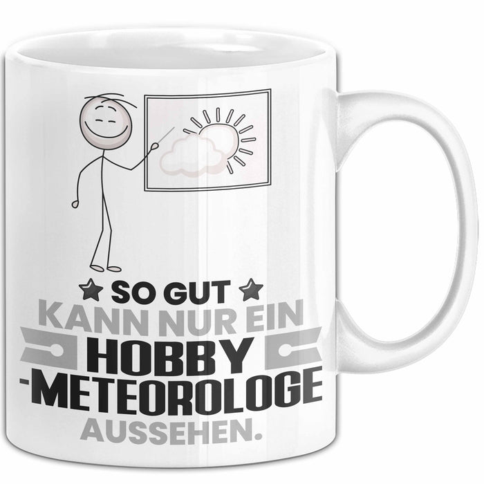 Hobbymeteorologe Geschenk Tasse So Gut Kann Nur Ein Hobbymeteorologe Aussehen Geschenkidee Kaffee-Becher Weiß Trendation