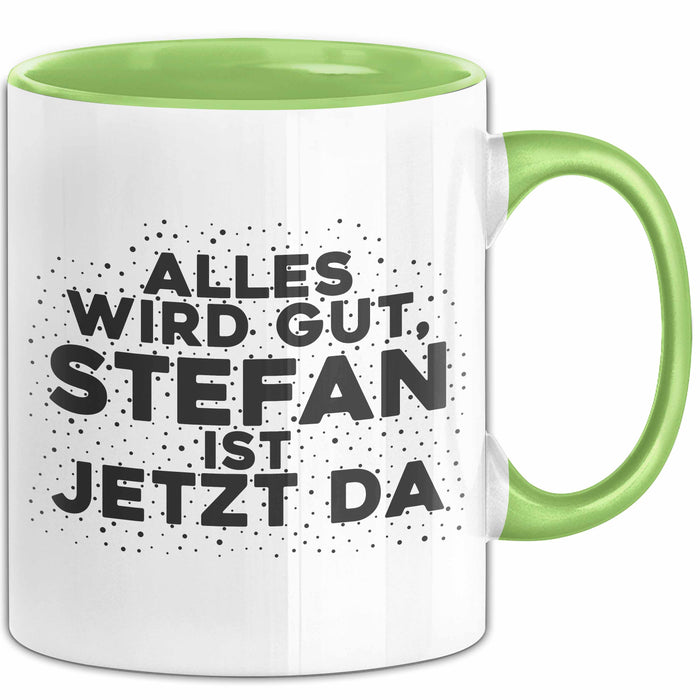 Stefan Tasse Alles Wird Gut, Stefan Ist Jetzt Da Geschenk