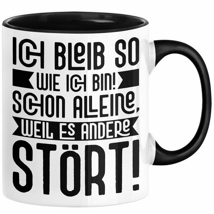 Lustige Tasse Mit SpruchIch Bleib So Wie Ich Bin Schon Alleine Weil Es Andere Stört Kaffee-Becher Sprüche Geschenkidee Kollege Schwarz Trendation
