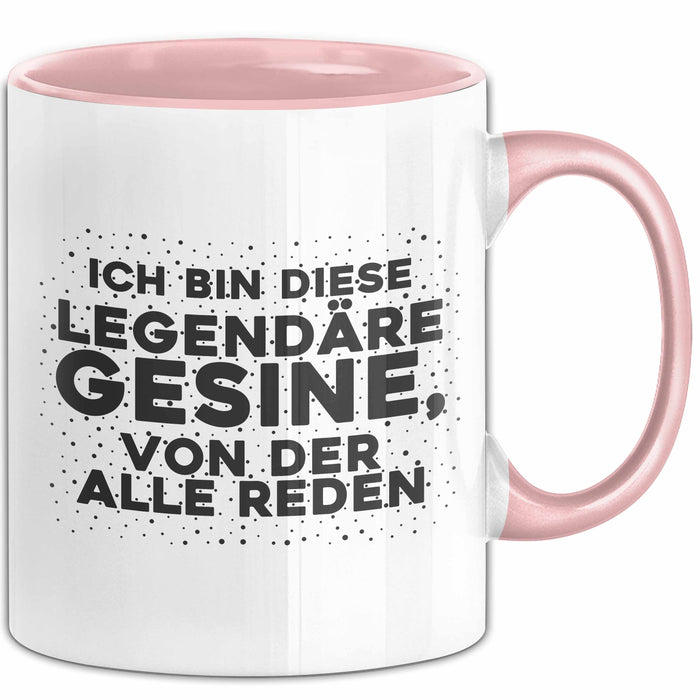 Gesine Tasse Ich Bin Diese Legendaere Gesine, Von Der Alle Reden Geschenk Rosa Trendation