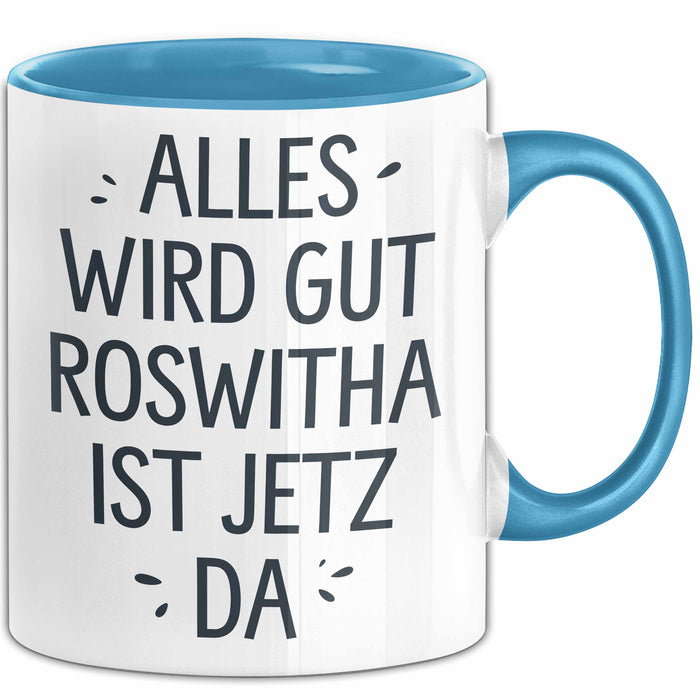 Roswitha Tasse Geschenk Alles Ist Gut Roswitha Ist Jetz Da Geschenkidee Becher mit Name Blau Trendation