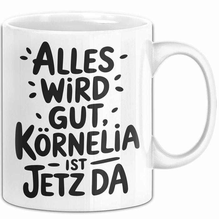 Kornelia Tasse Geschenk Alles Ist Gut Kornelia Ist Jetz Da Geschenkidee Becher mit Name Weiß Trendation