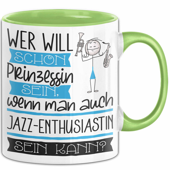 Jazz-Enthusiastin Tasse Geschenk Spruch Wer Will Schon Prinzessin Sein Wenn Man Auch Jazz-Enthusiastin Sein Kann Grün Trendation