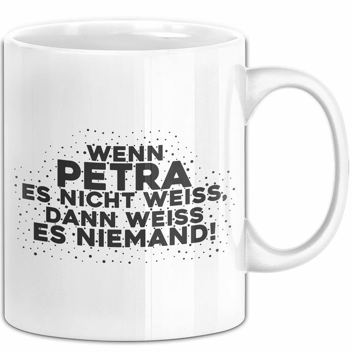 Petra Tasse Wenn Petra Es Nicht Weiss, Dann Weiss Es Niemand! Geschenk