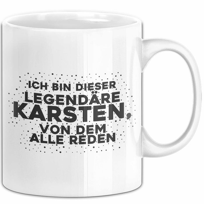 Karsten Tasse Ich Bin Dieser Legendaere Karsten, Von Dem Alle Reden