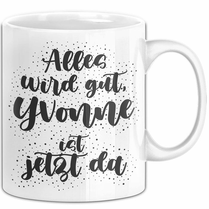 Yvonne Tasse Alles Wird Gut, Yvonne Ist Jetzt Da Geschenk