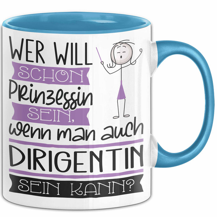 Dirigentin Tasse Geschenk Spruch Wer Will Schon Prinzessin Sein Wenn Man Auch Dirigentin Sein Kann Blau Trendation