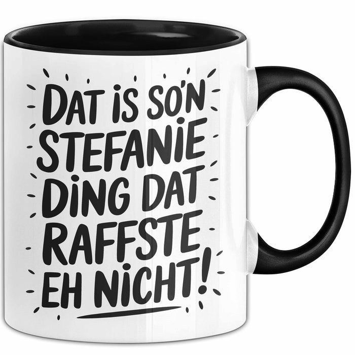 Stefanie Tasse Geschenk Dat Is So'n Stefanie Ding Dat Raffste Eh Nicht Geschenkidee Becher mit Name Schwarz Trendation
