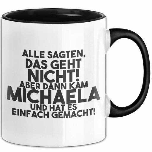 Michaela Tasse Alle Sagten Das Geht Nicht, Aber Dann Kam Michaela Geschenk Schwarz Trendation
