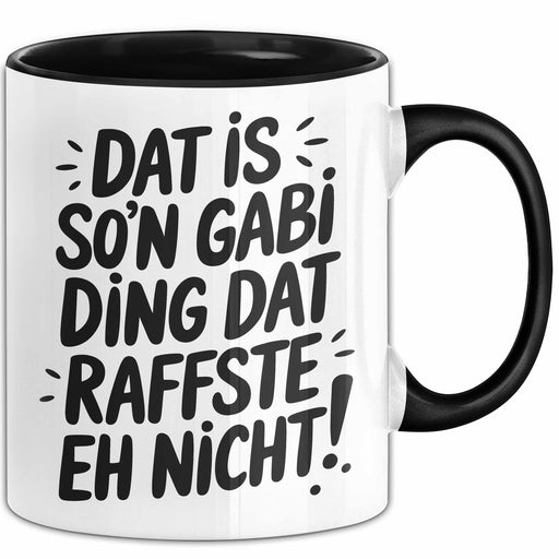 Gabi Tasse Geschenk Dat Is So'n Gabi Ding Dat Raffste Eh Nicht Geschenkidee Becher mit Name Schwarz Trendation