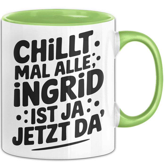 Ingrid Tasse Geschenk Chillt Mal Alle Ingrid Ist Ja Jetzt Da Geschenkidee Becher mit Name Grün Trendation