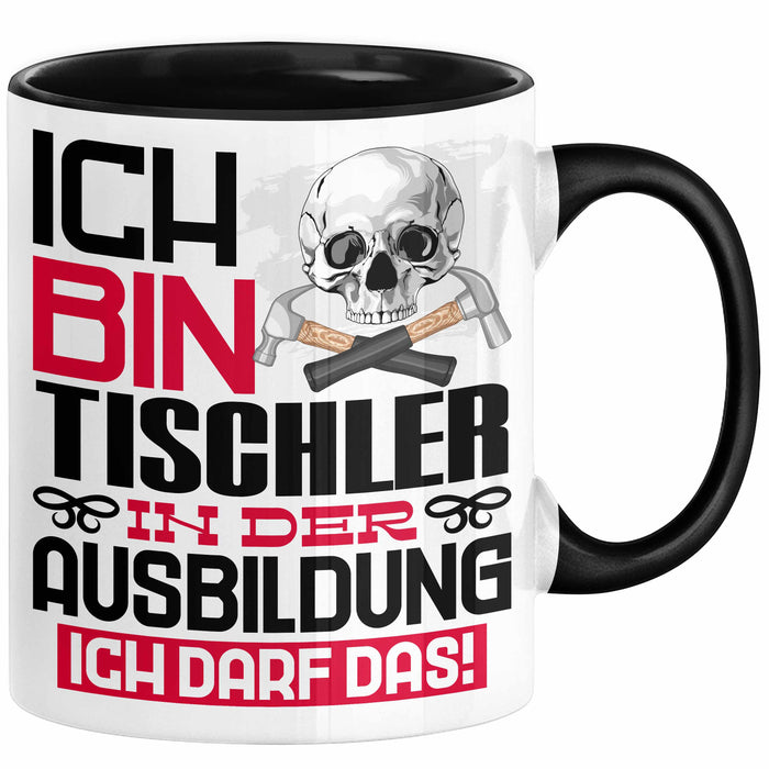 Tischler Ausbildung Tasse Geschenk Ich Bin Tischler In Der Ausbildung Ich Darf Das Geschenkidee Spruch Schwarz Trendation