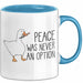 Gans Tasse Geschenk Peace Was Never An Option Humor Kaffee-Becher Blau Trendation