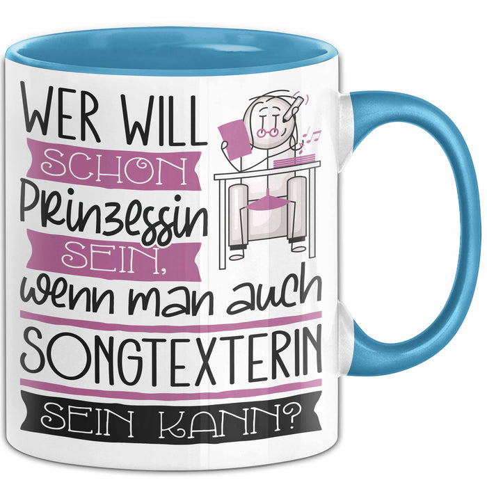 Songtexterin Tasse Geschenk Spruch Wer Will Schon Prinzessin Sein Wenn Man Auch Songtexterin Sein Kann Blau Trendation