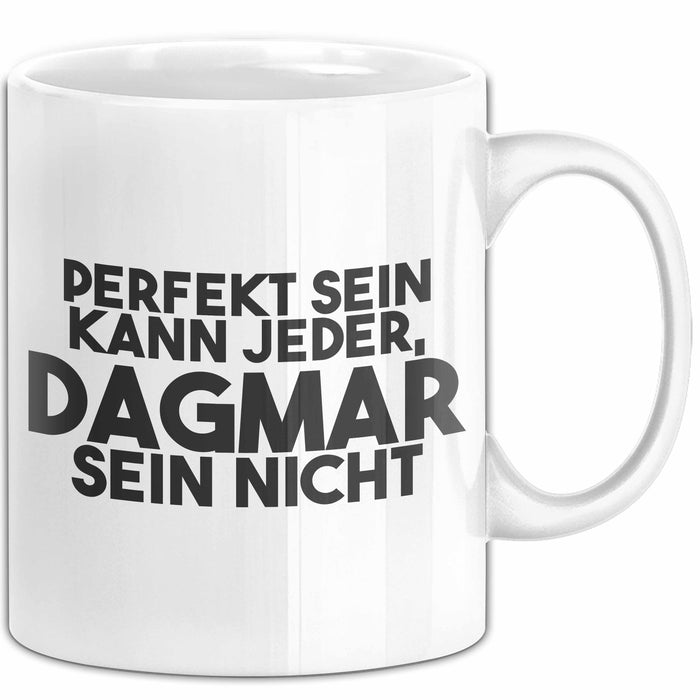 Dagmar Tasse Perfekt Sein Kann Jeder, Dagmar Sein Nicht Geschenk