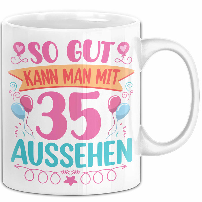 35er Geburtstag Tasse Geschenk Frauen So Gut Kann Man Mit 35 Aussehen Geschenkidee Geburtstag Weiß Trendation