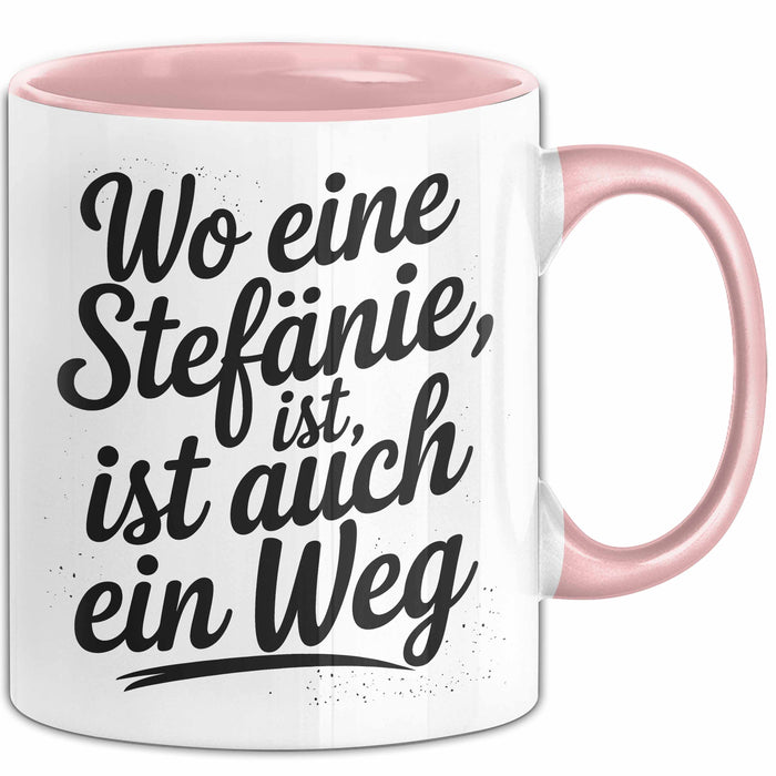 Stefanie Tasse Geschenk Wo Eine Stefanie Ist Ist Auch Ein Weg Geschenkidee Becher mit Name Rosa Trendation